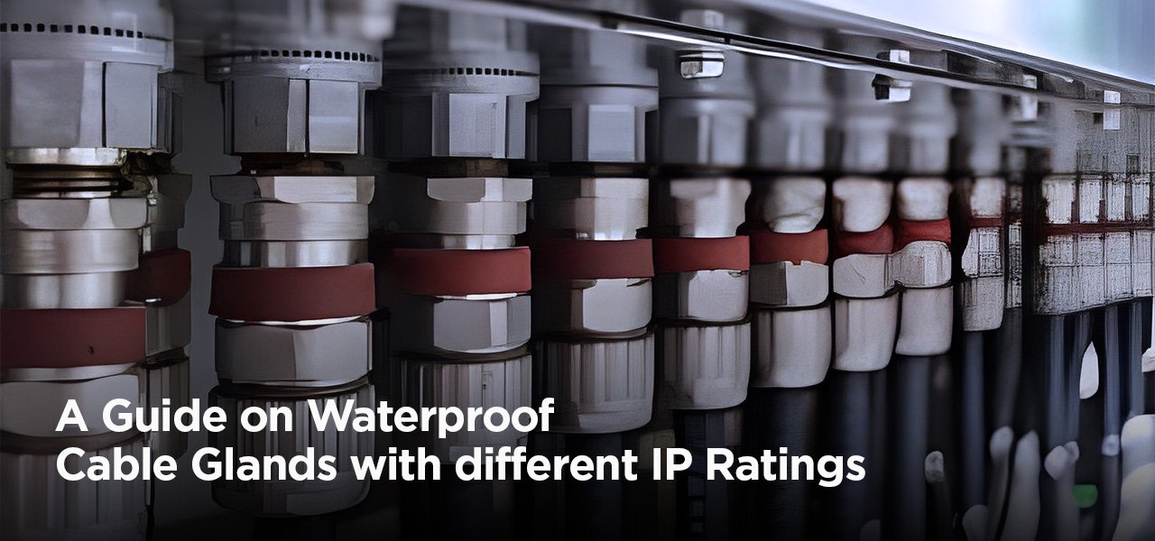 Waterproof Cable Glands with Different IP Ratings