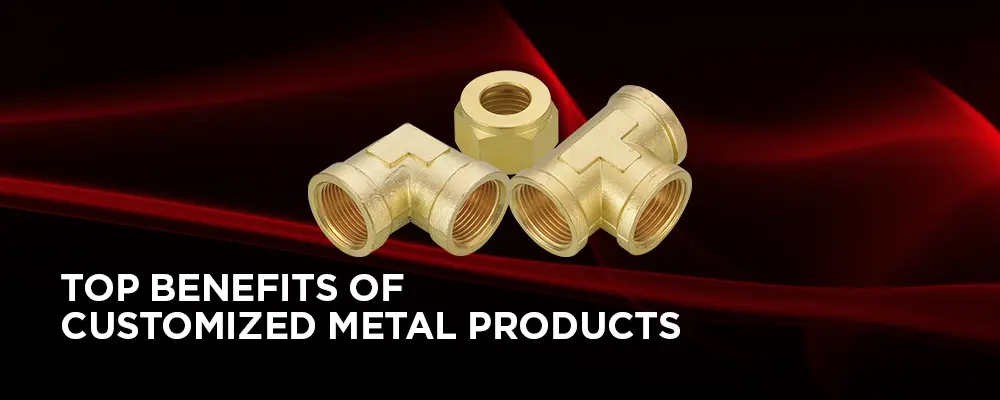 Benefits of Customized Metal Products for Industrial